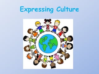 Expressing Culture
 