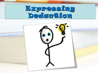 ExpressingExpressing
DeductionDeduction
 