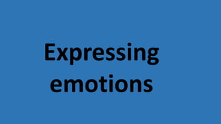 Expressing
emotions
 