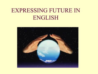 EXPRESSING FUTURE IN ENGLISH 