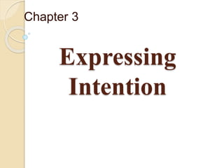 Expressing
Intention
Chapter 3
 