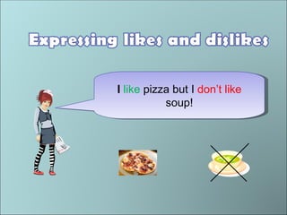 I  like  pizza but I  don’t like  soup! 