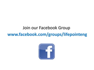 Join our Facebook Group
www.facebook.com/groups/lifepointeng
 