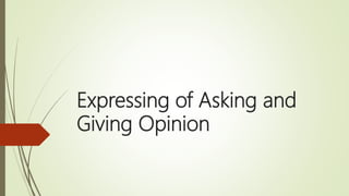 Expressing of Asking and
Giving Opinion
 