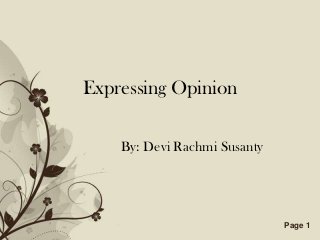 Expressing Opinion

    By: Devi Rachmi Susanty




    Free Powerpoint Templates   Page 1
 