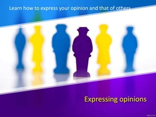 Expressing opinions
Learn how to express your opinion and that of others
 