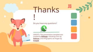 CREDITS: This presentation template was
created by Slidesgo, including icons by
Flaticon, and infographics & images by
Freepik.
Thanks
!
Do you have any questions?
 