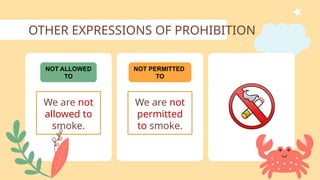 OTHER EXPRESSIONS OF PROHIBITION
We are not
allowed to
smoke.
NOT ALLOWED
TO
We are not
permitted
to smoke.
NOT PERMITTED
TO
 