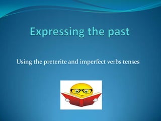 Using the preterite and imperfect verbs tenses
 