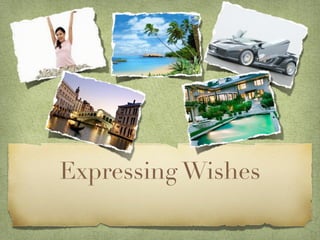 Expressing Wishes
 
