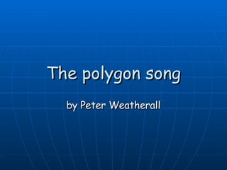 The polygon song by Peter Weatherall 