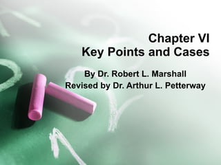 Chapter VI Key Points and Cases By Dr. Robert L. Marshall Revised by Dr. Arthur L. Petterway 