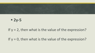 V
 2y-5
If y = 2, then what is the value of the expression?
If y = 0, then what is the value of the expression?
 