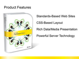 Product Features Standards-Based Web Sites CSS-Based Layout Rich Data/Media Presentation Powerful Server Technology 