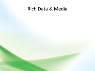 Rich Data & Media Insert Rich Media Powerful Data Manipulation XSL Transform (XSLT) Custom views of XML Data 