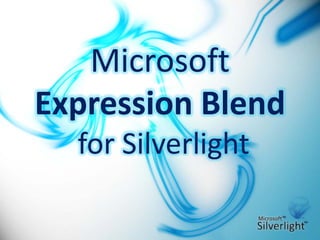 Microsoft 
       Expression Blend
                         for Silverlight

www.artsrajesh.blogspot.com
 