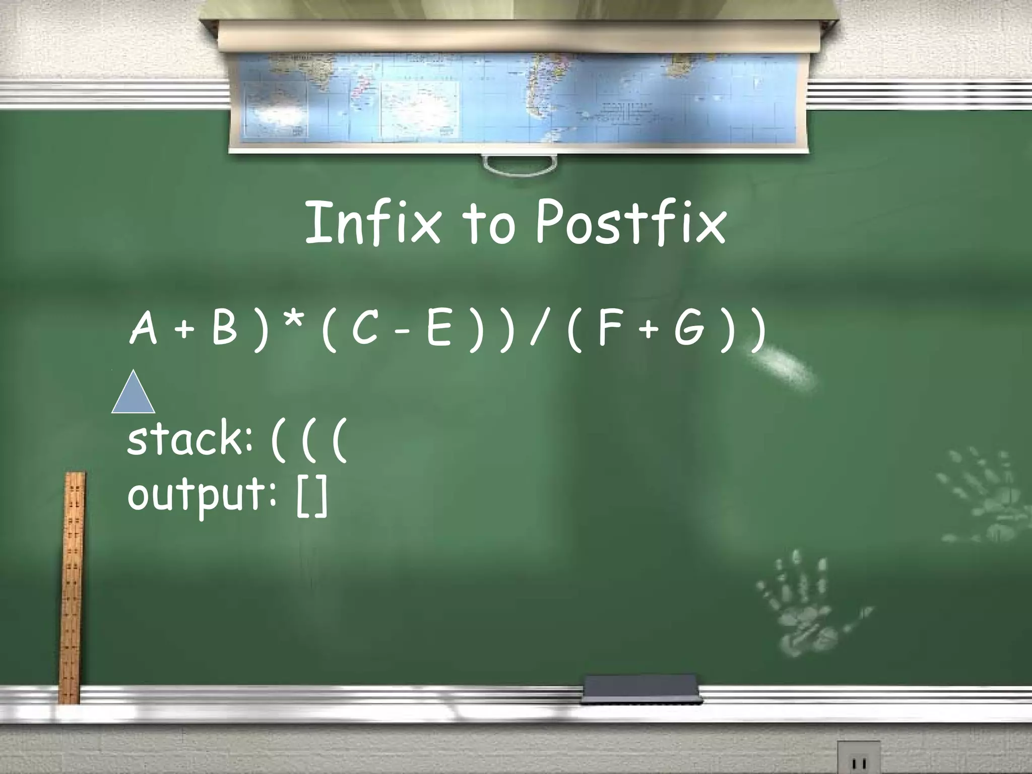Infix to Postfix
A + B ) * ( C - E ) ) / ( F + G ) )
stack: ( ( (
output: []
 