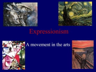 Expressionism A movement in the arts 