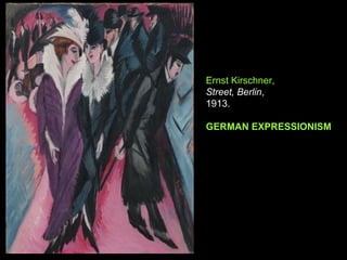 Ernst Kirschner,
Street, Berlin,
1913.

GERMAN EXPRESSIONISM
 