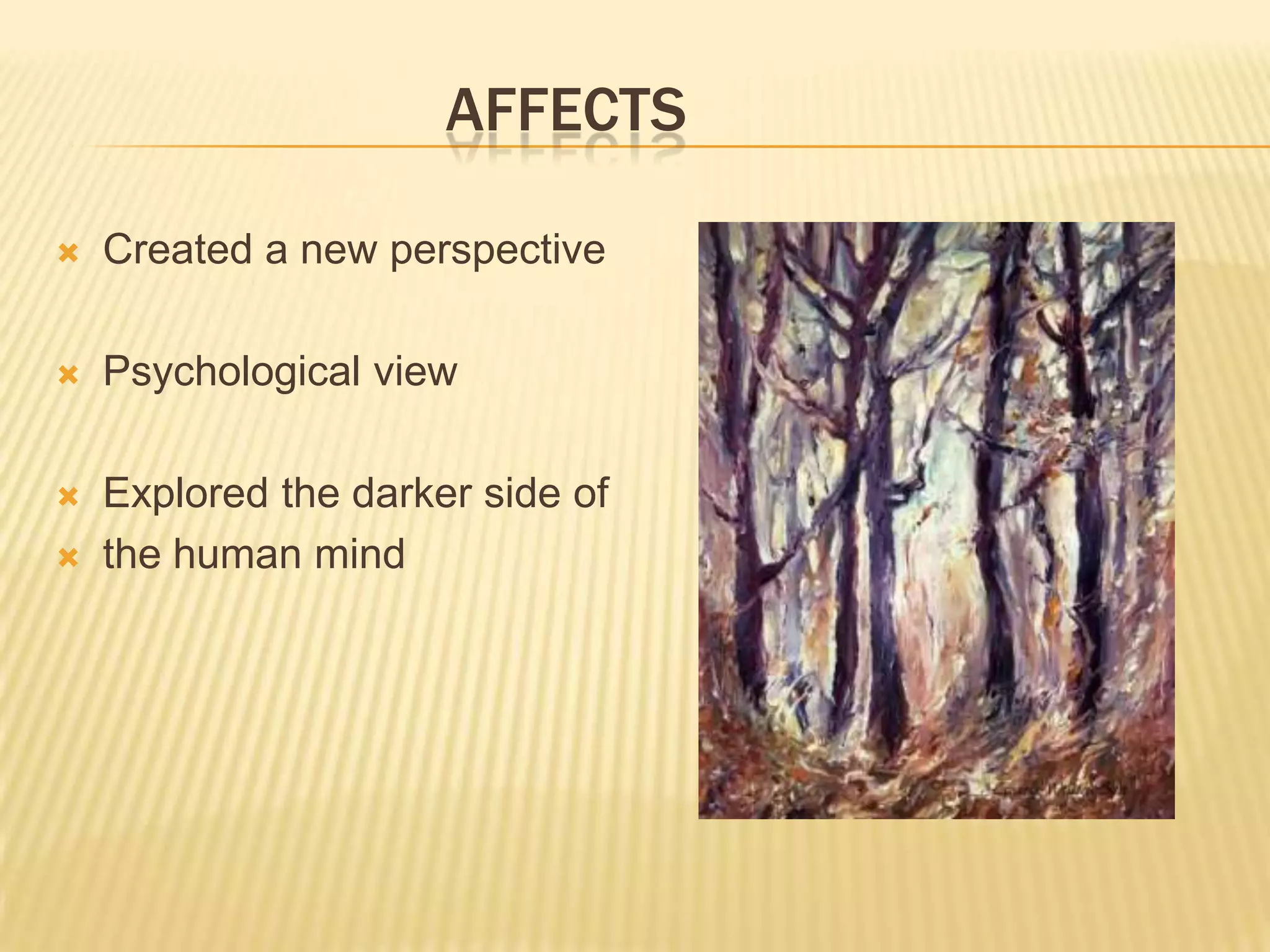 AFFECTS
 Created a new perspective
 Psychological view
 Explored the darker side of
 the human mind
 