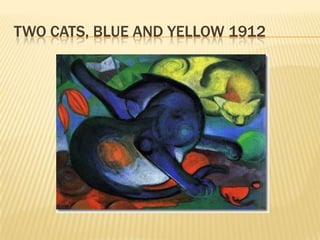 TWO CATS, BLUE AND YELLOW 1912
 