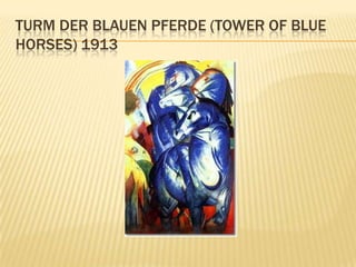 TURM DER BLAUEN PFERDE (TOWER OF BLUE
HORSES) 1913
 
