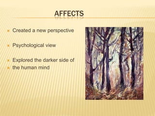 AFFECTS
 Created a new perspective
 Psychological view
 Explored the darker side of
 the human mind
 