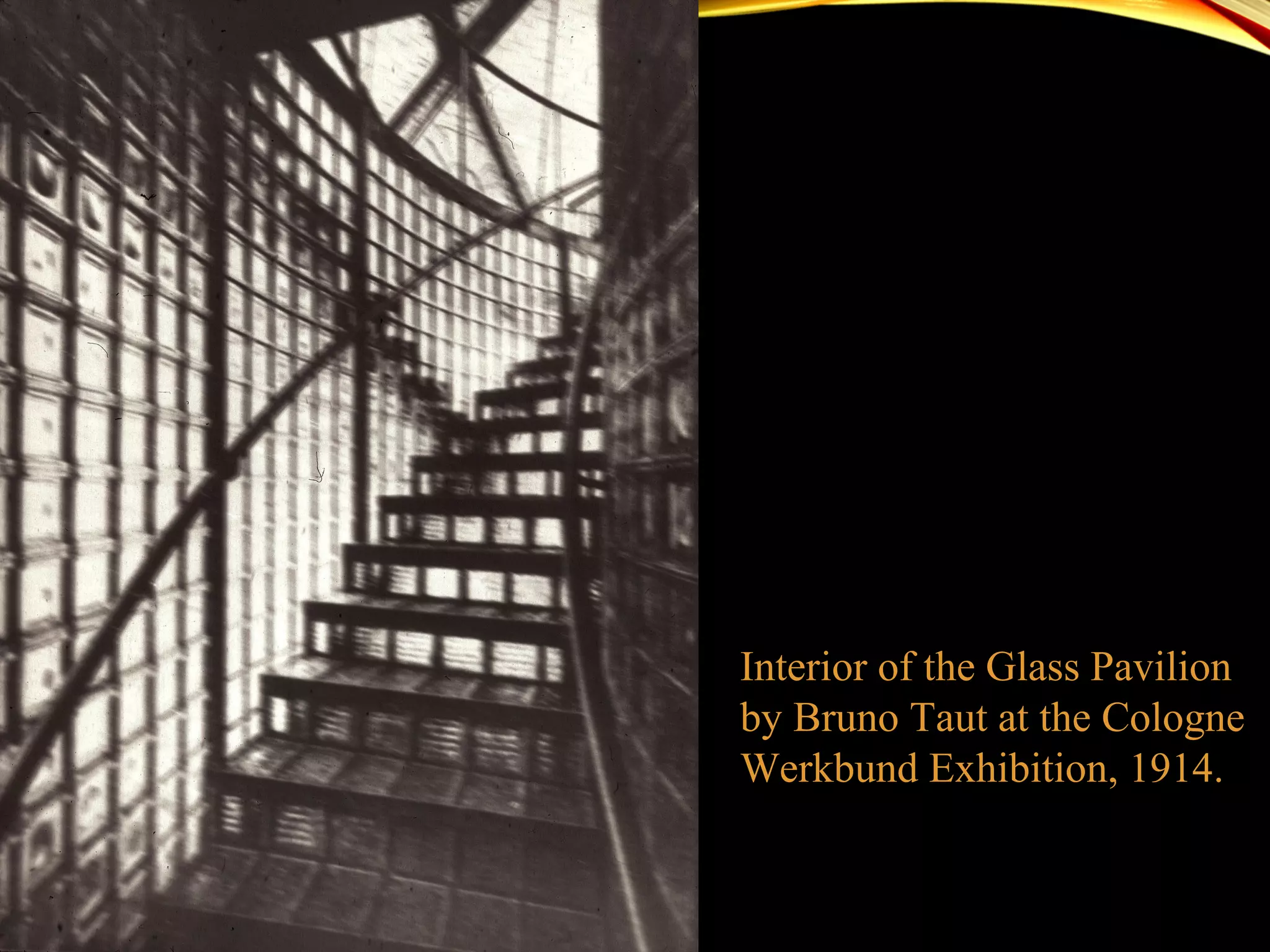 Interior of the Glass Pavilion
by Bruno Taut at the Cologne
Werkbund Exhibition, 1914.
 