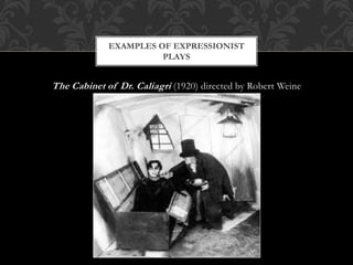 The Cabinet of Dr. Caliagri (1920) directed by Robert Weine
EXAMPLES OF EXPRESSIONIST
PLAYS
 