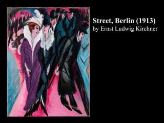 Street, Berlin (1913)
by Ernst Ludwig Kirchner
 