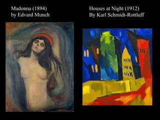 Madonna (1894)
by Edvard Munch
Houses at Night (1912)
By Karl Schmidt-Rottluff
 