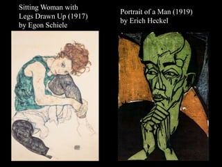 Sitting Woman with
Legs Drawn Up (1917)
by Egon Schiele
Portrait of a Man (1919)
by Erich Heckel
 