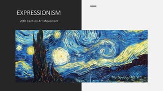 EXPRESSIONISM
20th Century Art Movement
 
