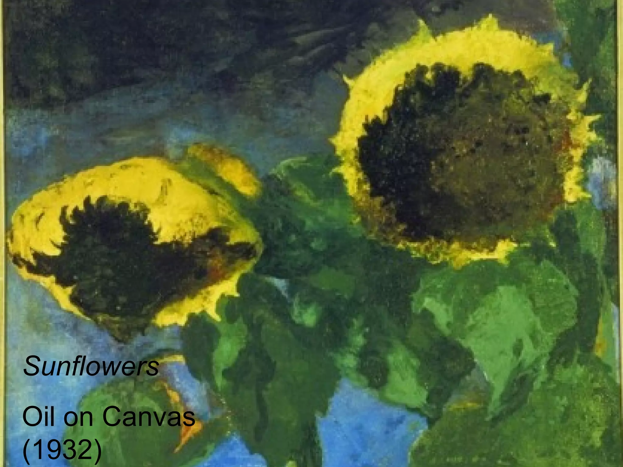 Sunflowers
Oil on Canvas
(1932)
 