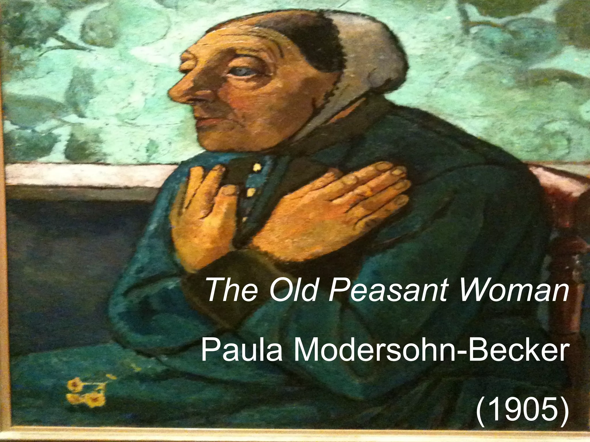 The Old Peasant Woman
Paula Modersohn-Becker
                (1905)
 