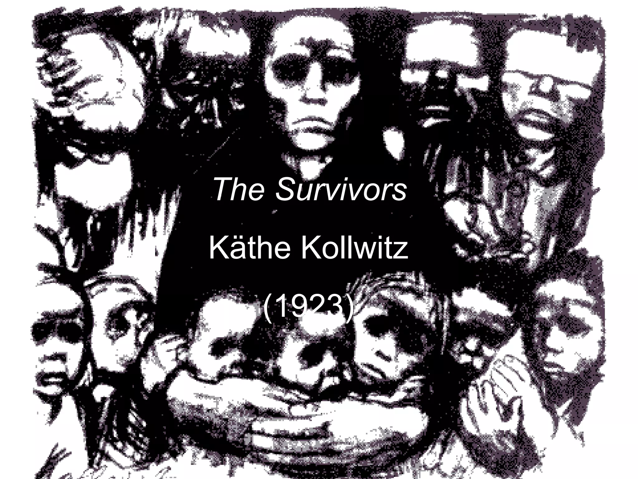 The Survivors
Käthe Kollwitz
   (1923)
 