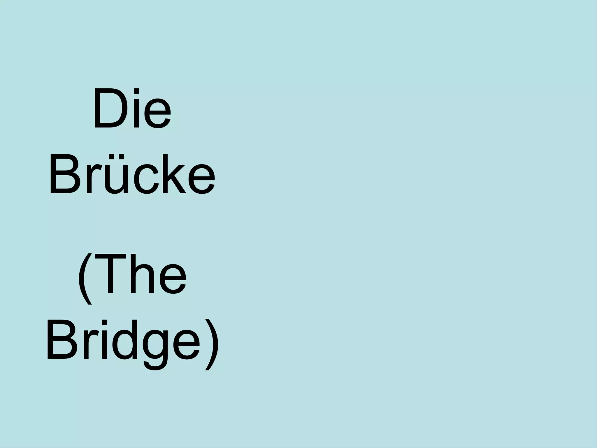 Die
Brücke
 (The
Bridge)
 