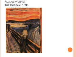 FAMOUS WORKS!!
THE SCREAM, 1893
 