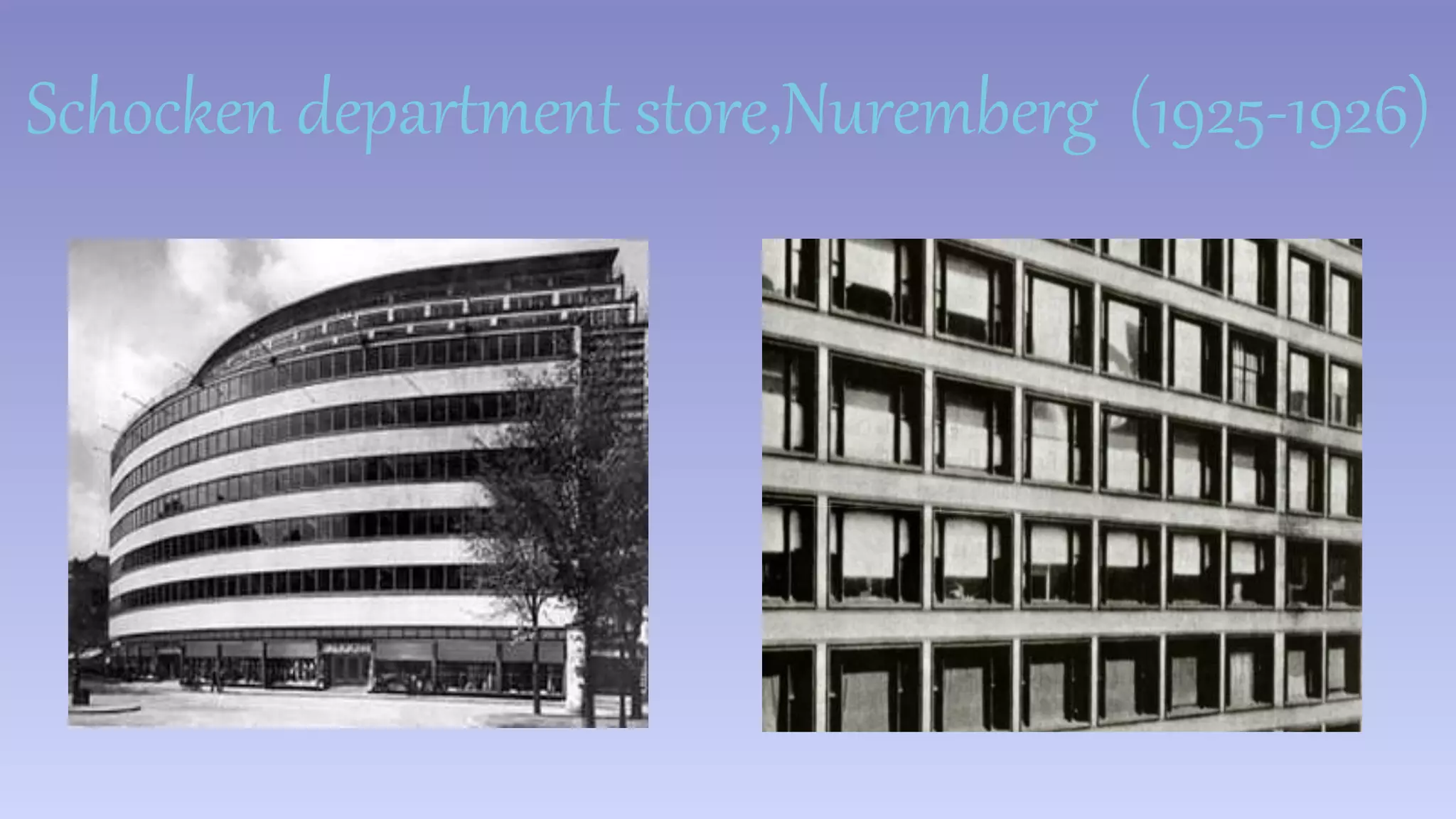Schocken department store,Nuremberg (1925-1926) 
 