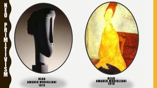 HEAD
AMADEO MODIGLIANI
1913
HEAD
AMADEO MODIGLIANI
1919
N
E
O
P
R
I
M
I
T
I
V
I
S
M
 