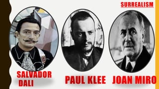 SALVADOR
DALI
SURREALISM
PAUL KLEE JOAN MIRO
 