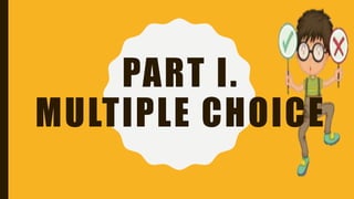 PART I.
MULTIPLE CHOICE
 