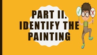 PART II.
IDENTIFY THE
PAINTING
 