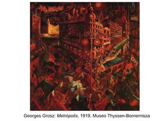 Georges Grosz:  Metrópolis , 1919, Museo Thyssen-Bornemisza 