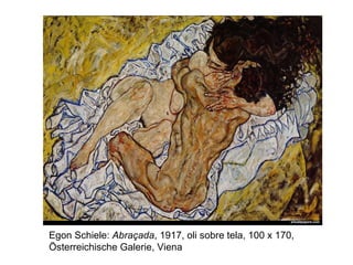 Egon Schiele:  Abraçada , 1917, oli sobre tela, 100 x 170,  Österreichische Galerie, Viena 