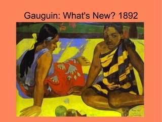 Gauguin: What's New? 1892
 