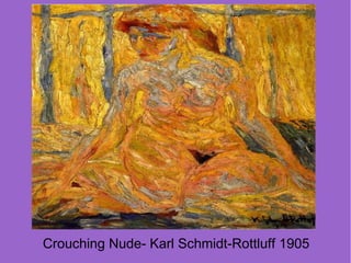 Crouching Nude- Karl Schmidt-Rottluff 1905
 