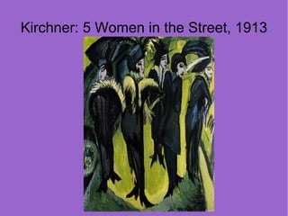 Kirchner: 5 Women in the Street, 1913
 