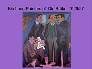 Kirchner: Painters of Die Brüke, 1926/27
 