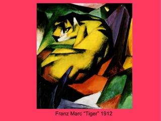 Franz Marc “Tiger” 1912
 